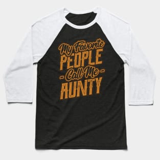 My Favorite People Call Me Aunty Gift Baseball T-Shirt